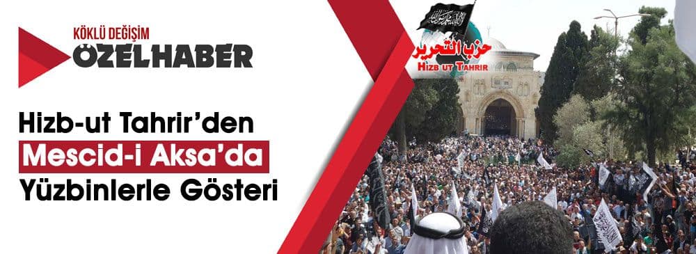 'Hilafet Ümmetin İzzetini ve Kudüs’ün Statüsünü Geri Döndürecektir'