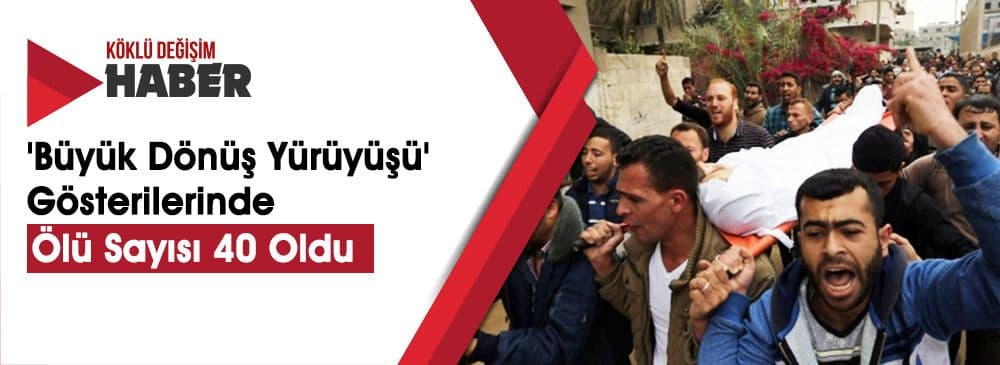 Gazze Sınırında Öldürülen Filistinlilerin Sayısı 40'a Yükseldi