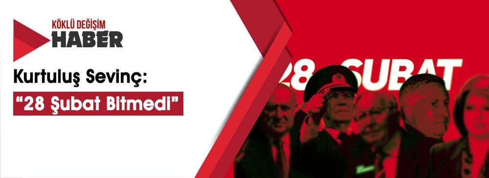 Bitmeyen Darbe 28 Şubat... Karar Duruşması Değerlendirmesi