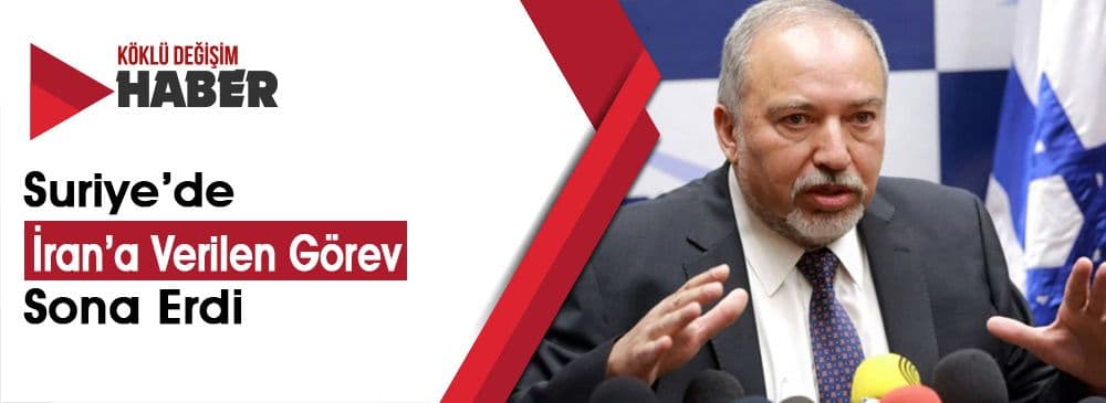 Liberman: “İran’ın Suriye’nin Geleceğinde Yeri Yok”