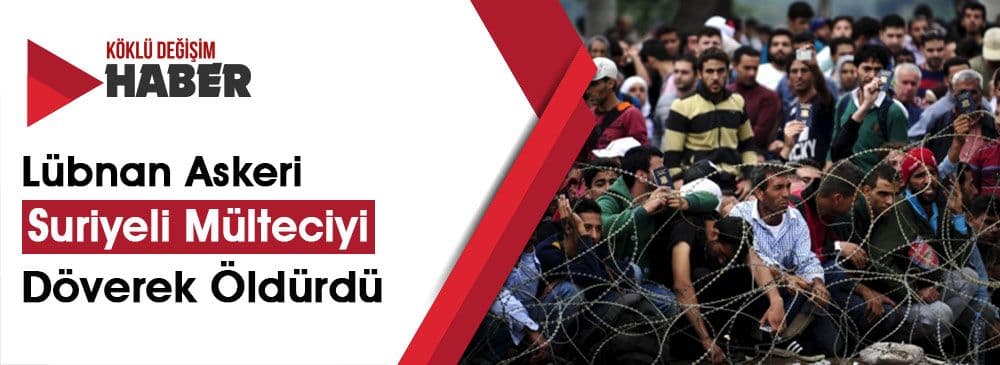 Suriyeli Mültecilere Karşı Irkçı Eylemler Lübnan’da Devlet Terörüne Dönüştü