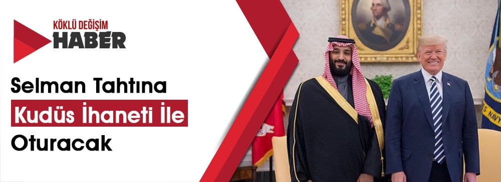 ABD’nin Gözdesi Selman, Kral Olma Yolunda İslam’a İhaneti İle Rüşdünü İspatladı