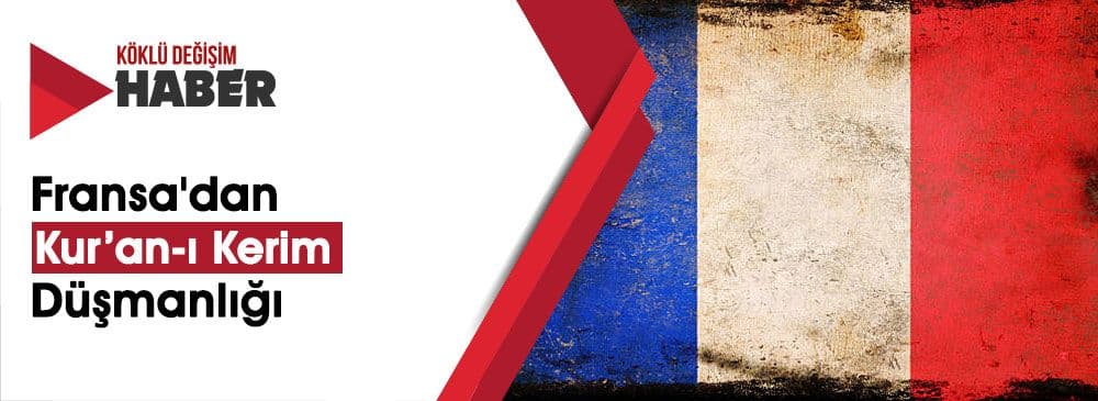 Fransa’da 'Kur'an-ı Kerim' Küstahlığına Sert Tepkiler