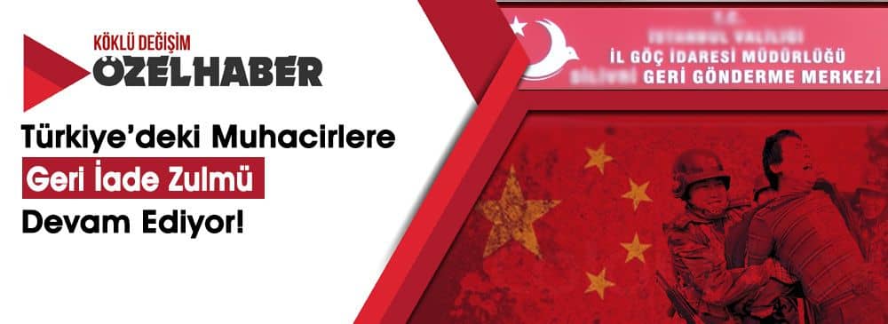 Doğu Türkistanlı Muhacirlere Türkiye’den "Çin" Zulmü!