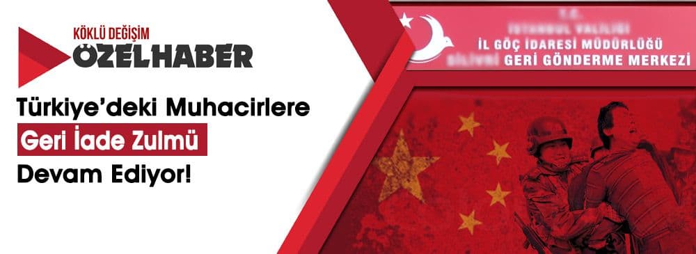 Doğu Türkistanlı Muhacirlere Türkiye’den "Çin" Zulmü!