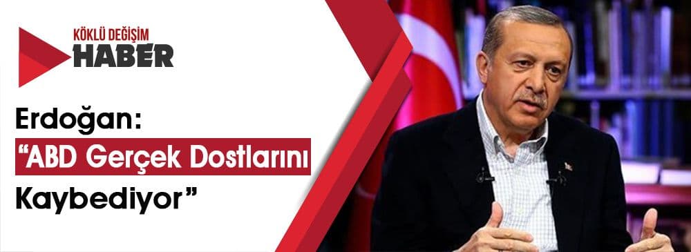 Erdoğan, ABD’nin PYD İle Hareket Etmesine “Nerede Benim Stratejik Ortağım” Deyip Sitem Etti