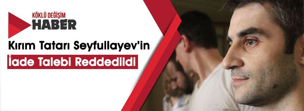 Rusya, Ferat Seyfullayev'i Ukrayna'ya İade Etmeyi Reddetti