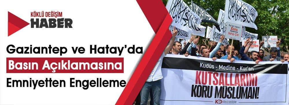 "Kudüs-Medine-Kur’an/Kutsallarını Koru Müslüman" Başlıklı Basın Açıklamasına Emniyetten Engelleme