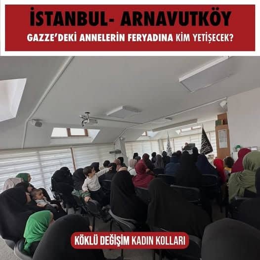 ‘‘Gazze’deki Annelerin Feryadına Kim Yetişecek?’’ başlığı altında panel. Köklü Değişim Kadın Kolları İSTANBUL/Arnavutköy