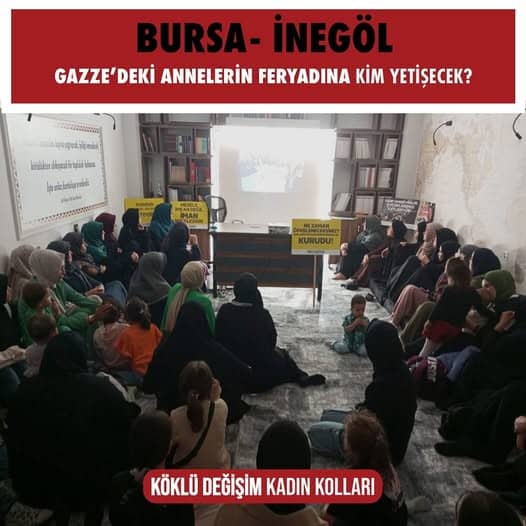 ‘‘Gazze’deki Annelerin Feryadına Kim Yetişecek?’’ başlığı altında panel. Köklü Değişim Kadın Kolları BURSA/İnegöl