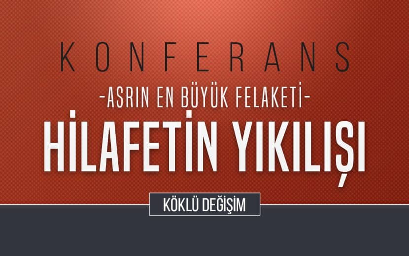 Konferans: Asrın En Büyük Felaketi: “Hilafet'in Yıkılışı”