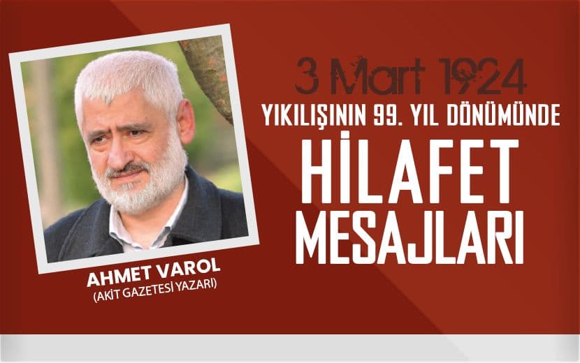 Ahmet Varol; Ümmetin Yeniden Toparlanmaya, Bütünleşmeye ve Bu Bütünlüğü Temsil Edecek "Baş"a İhtiyacı Var