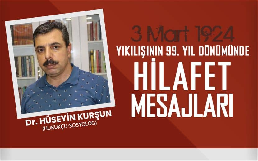 Hüseyin Kurşun; Hilafetin Kaldırılması İslam Coğrafyasının Yaşadığı En Büyük Depremdir.