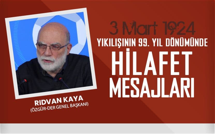 Rıdvan Kaya; Hilafetin İlgası Yabancılaşma Olgusunun Derinliğini Ortaya Koyan Adımlardan Biridir