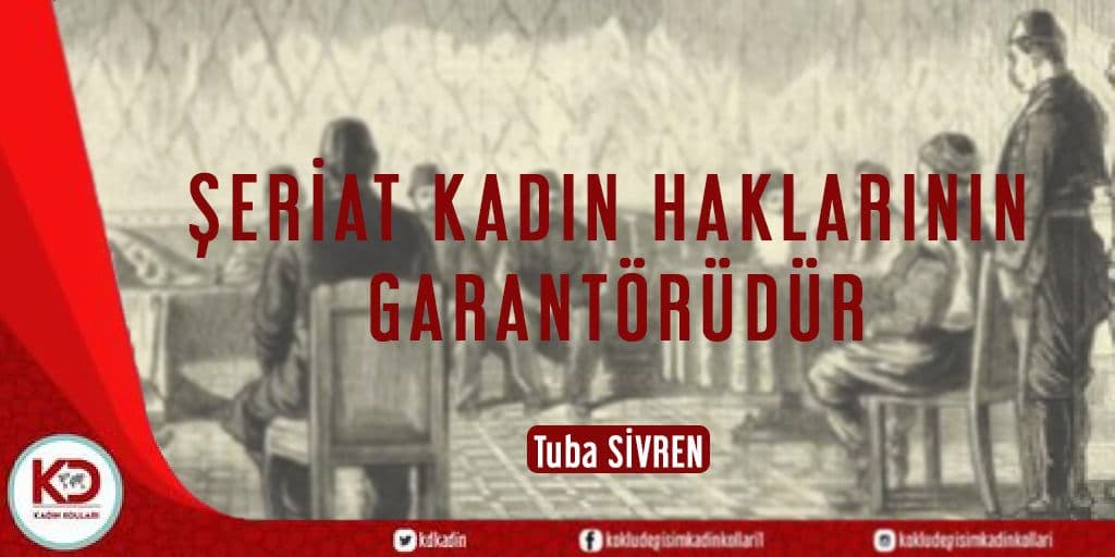 ŞERİAT KADIN HAKLARININ GARANTÖRÜDÜR