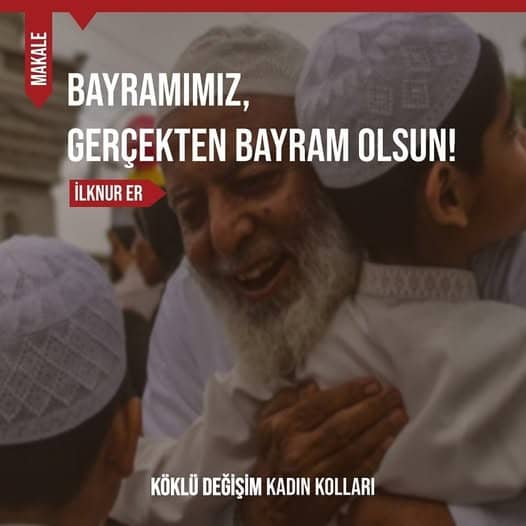 BAYRAMIMIZ, GERÇEKTEN BAYRAM OLSUN!