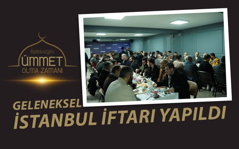 Geleneksel İstanbul İftarımızı Gerçekleştirdik