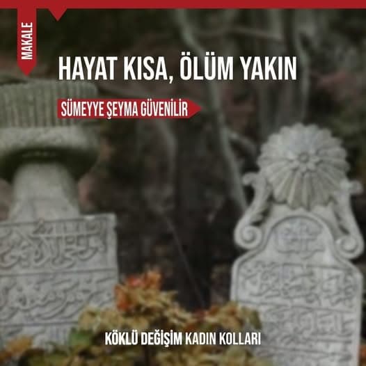 HAYAT KISA, ÖLÜM YAKIN