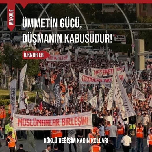 ÜMMETİN GÜCÜ, DÜŞMANIN KABUSUDUR!