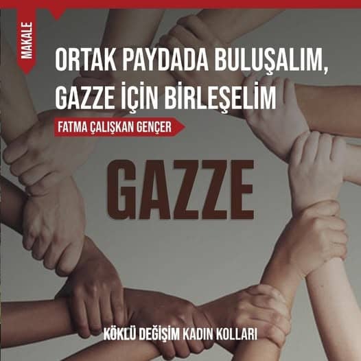 ORTAK PAYDADA BULUŞALIM, GAZZE İÇİN BİRLEŞELİM