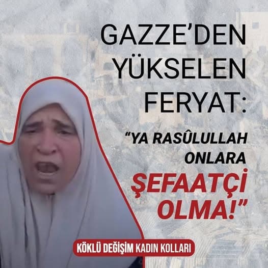 GAZZE’DEN YÜKSELEN FERYAT: “YA RASÛLULLAH ONLARA ŞEFAATÇİ OLMA!”