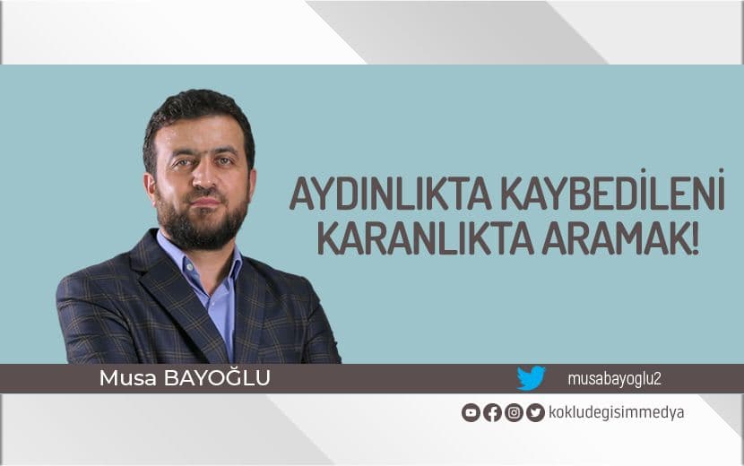 Aydınlıkta Kaybedileni Karanlıkta Aramak