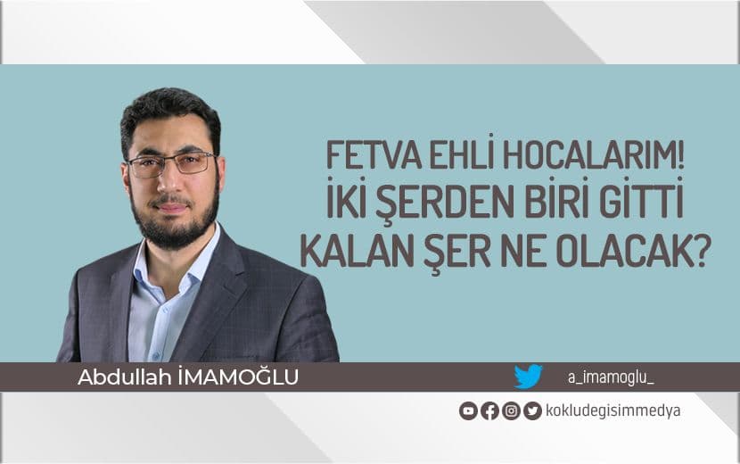 Fetva Ehli Hocalarım! İki Şerden Biri Gitti, Kalan Şer Ne Olacak?