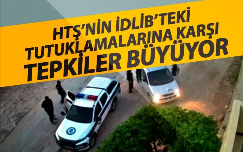 HTŞ’nin İdlib’teki Tutuklamalarına Karşı Tepkiler Büyüyor