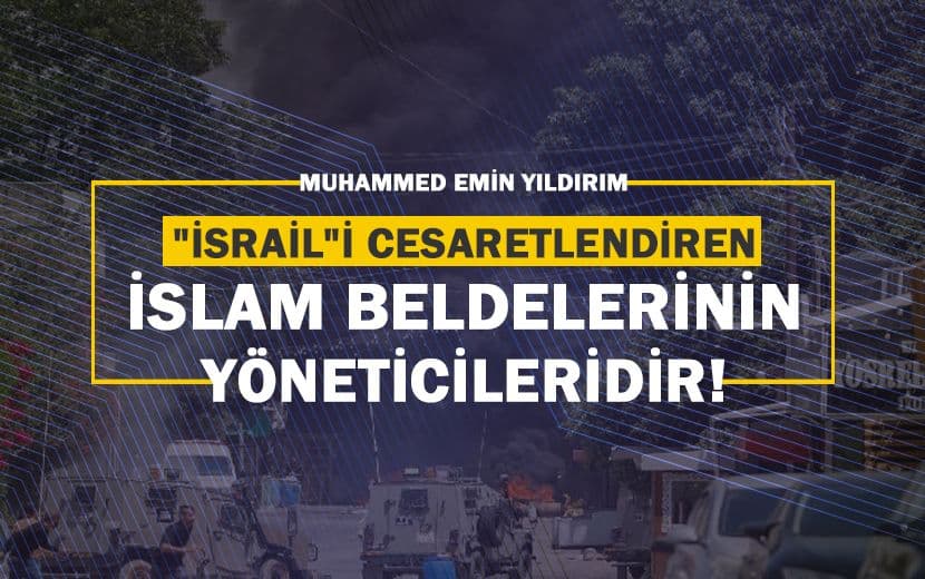 "İsrail"i Cesaretlendiren İslam Beldelerinin Yöneticileridir!