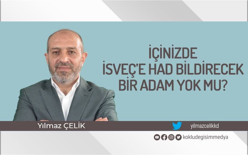 İçinizde İsveç’e Had Bildirecek Bir Adam Yok Mu?