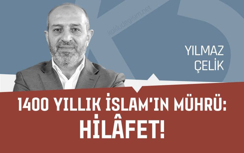 1400 Yıllık İslam’ın Mührü: Hilâfet!