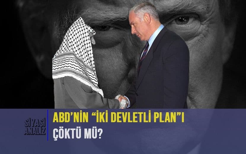 ABD’nin “İki Devletli Planı” Çöktü Mü?
