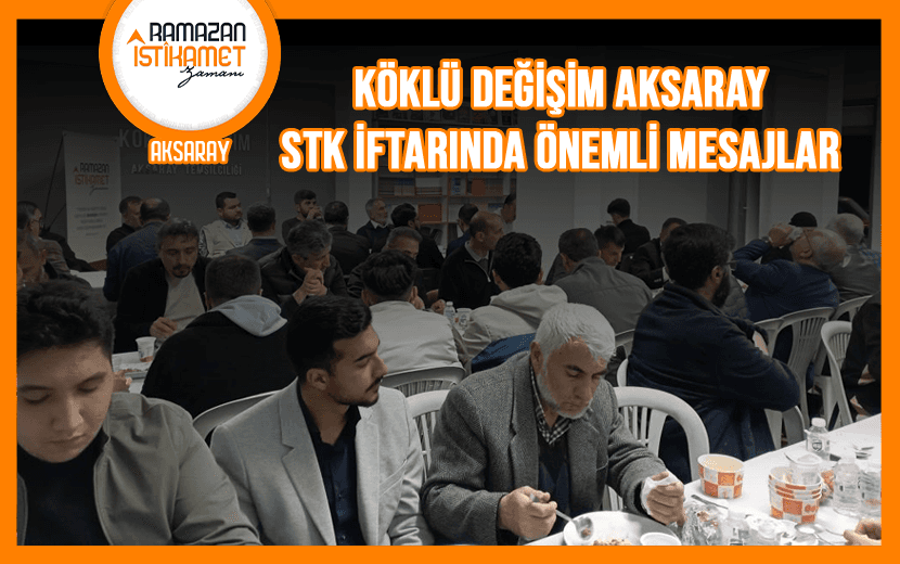 Köklü Değişim, Aksaray’da STK İftarı Düzenledi