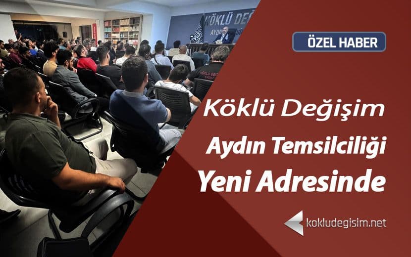 Köklü Değişim Aydın Temsilciliği, Yeni Adresinde Faaliyette