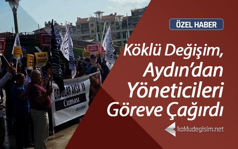 Köklü Değişim'den Aydın’da Gazze İçin Çağrı: “Ordular Aksa’ya”