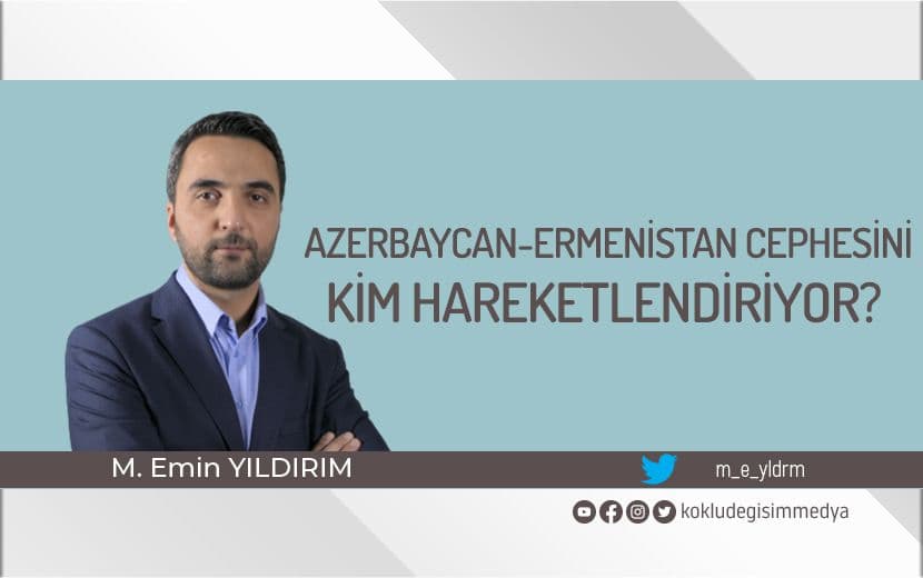 Azerbaycan-Ermenistan Cephesini Kim Hareketlendiriyor?