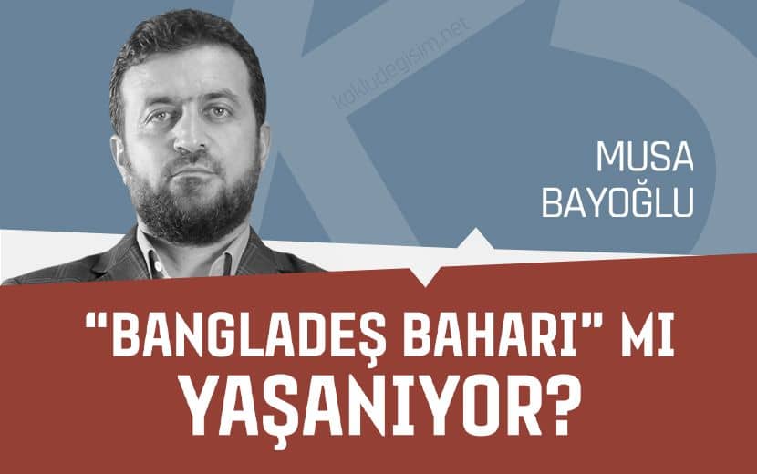 "Bangladeş Baharı" mı Yaşanıyor?
