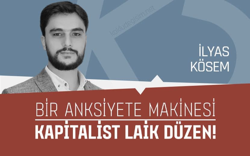 Bir Anksiyete Makinesi: Kapitalist Laik Düzen!
