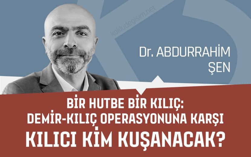 Bir Hutbe Bir Kılıç: Demir-Kılıç Operasyonuna Karşı Kılıcı Kim Kuşanacak?