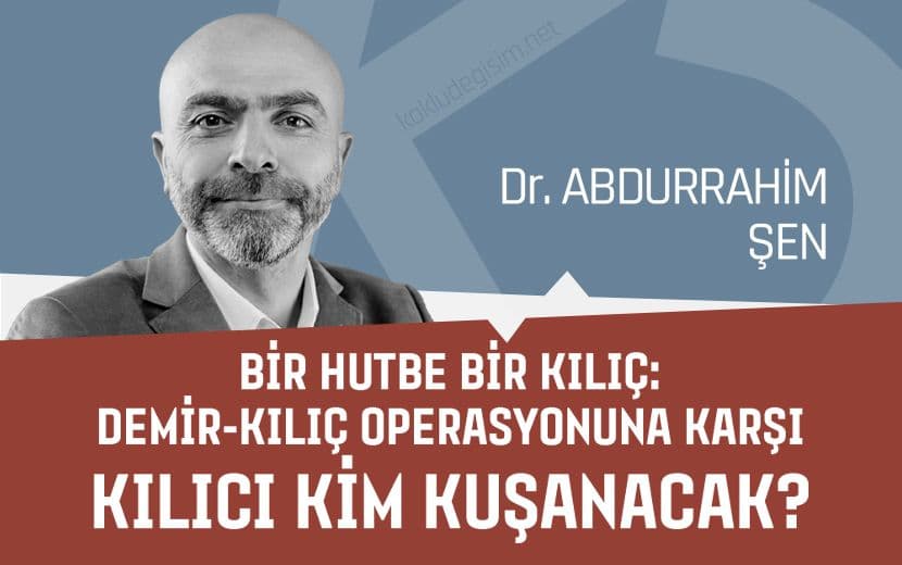 Bir Hutbe Bir Kılıç: Demir-Kılıç Operasyonuna Karşı Kılıcı Kim Kuşanacak?