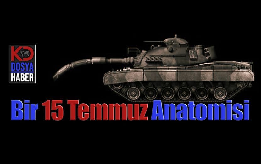 Bir 15 Temmuz Anatomisi - DOSYAHABER