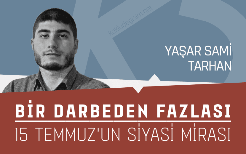 Bir Darbeden Fazlası: 15 Temmuz’un Siyasi Mirası