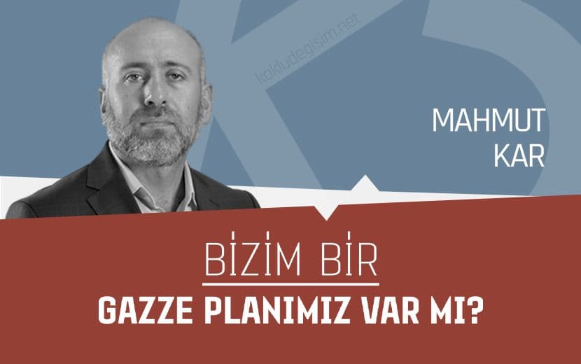 Bizim Bir Gazze Planımız Var mı?