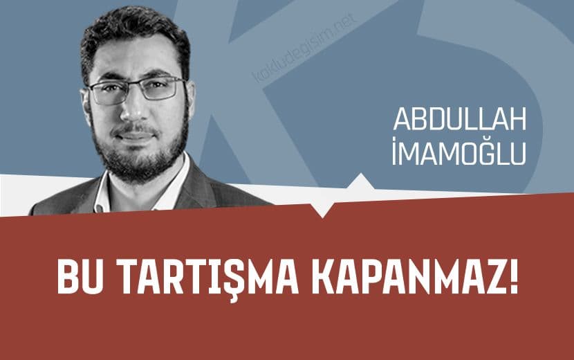 Bu Tartışma Kapanmaz!