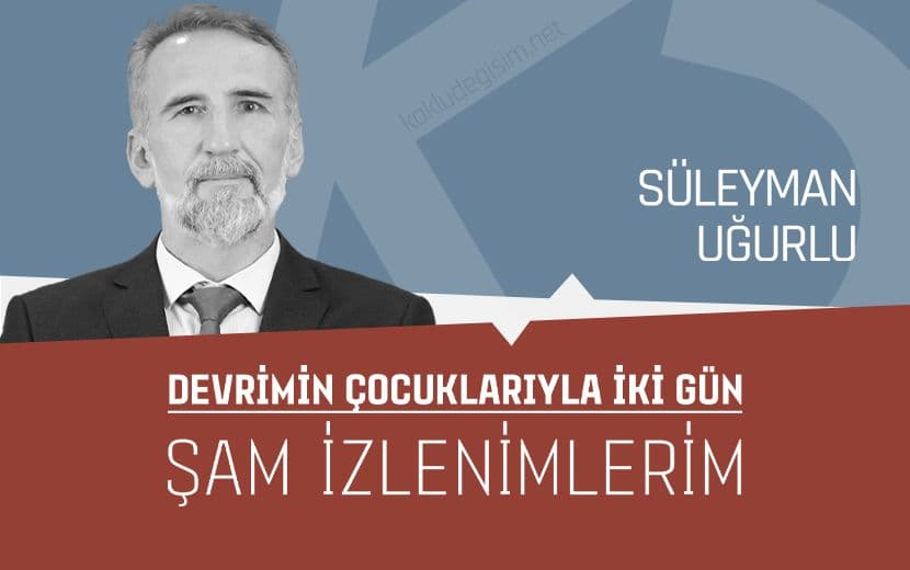 Devrimin Çocuklarıyla İki Gün: Şam İzlenimlerim