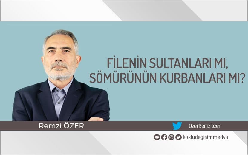 Filenin Sultanları mı, Sömürünün Kurbanları mı?