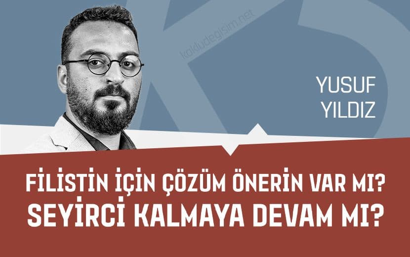 Filistin İçin Çözüm Önerin Var mı? Yoksa Seyirci Kalmaya Devam mı?