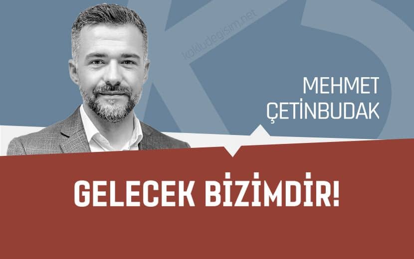 Gelecek Bizimdir!