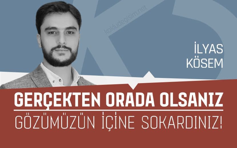 Gerçekten Orada Olsanız Gözümüzün İçine Sokardınız!