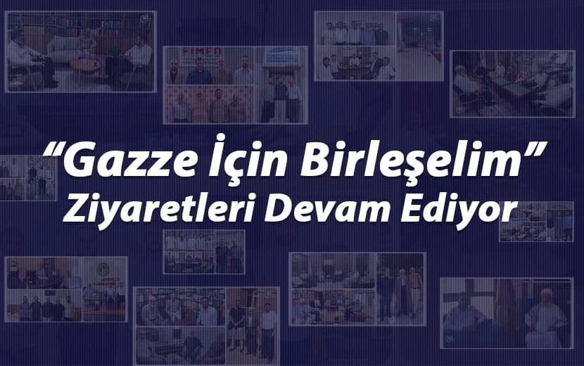 Gazze İçin Birleşelim: Umut Taşıyan Ziyaretler Sürüyor